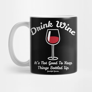 Drink Wine Its Not Good To Keep Things Bottled Up Mug